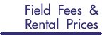 Field fees and Rental Prices